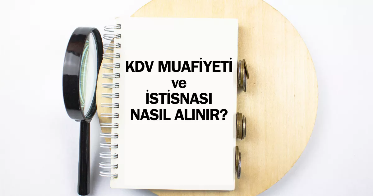 KDV muafiyeti nedir? KDV istisnası belgesi nasıl alınır, hangi KDV muafiyeti kodlarıyla faturada gösterilir gibi soruları yanıtladık.