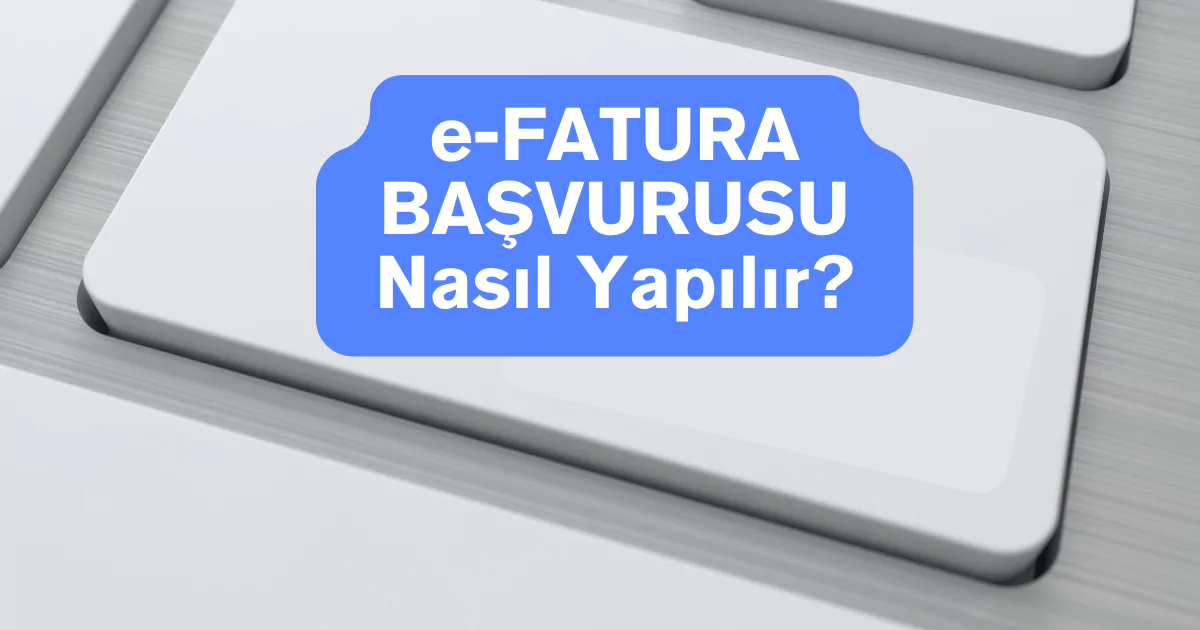 e-Fatura başvurusu nasıl yapılır? e-Fatura başvuru sorgulamanın önemine ek olarak özel entegrasyon ve GİB e-fatura başvurusu için gerekenleri anlattık