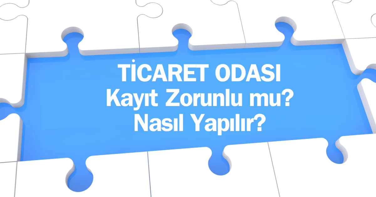 Ticaret odası kayıt nasıl yapılır? Ticaret odası kayıt için gerekli evraklar neler? Ticaret odası kayıt belgesi almak zorunlu mu?
