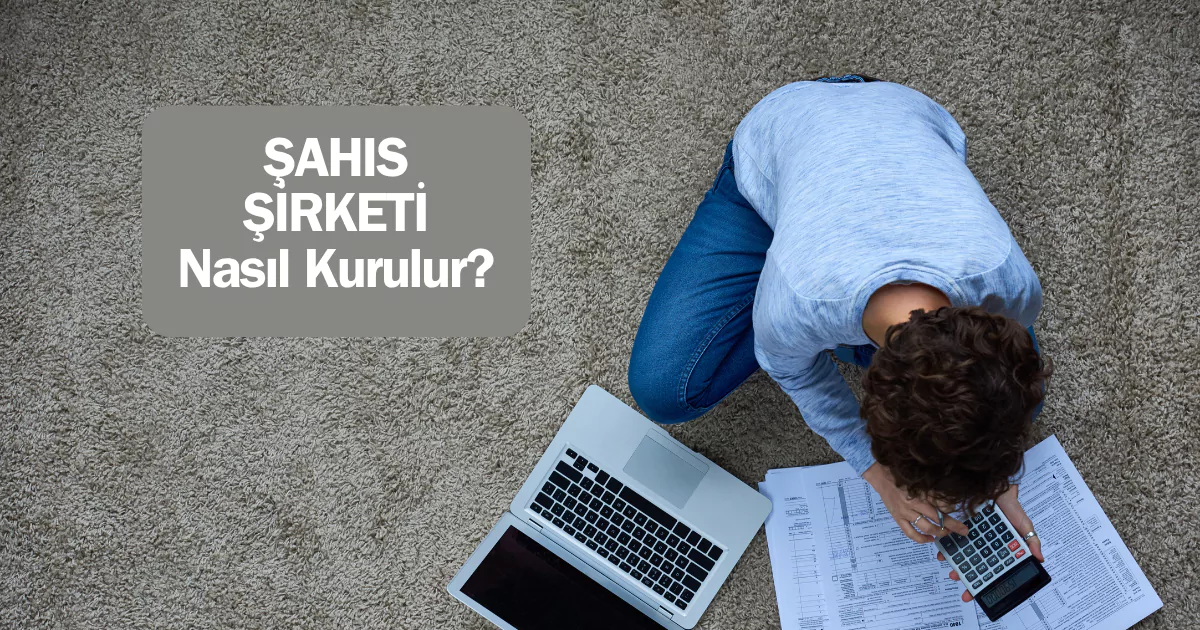 Şahıs şirketi nasıl kurulur? Şahıs şirketi kurmak için gerekenler neler? Şahıs şirketi nedir? Şahıs şirketi vergi oranları ve şahıs şirketi vergi dilimleri