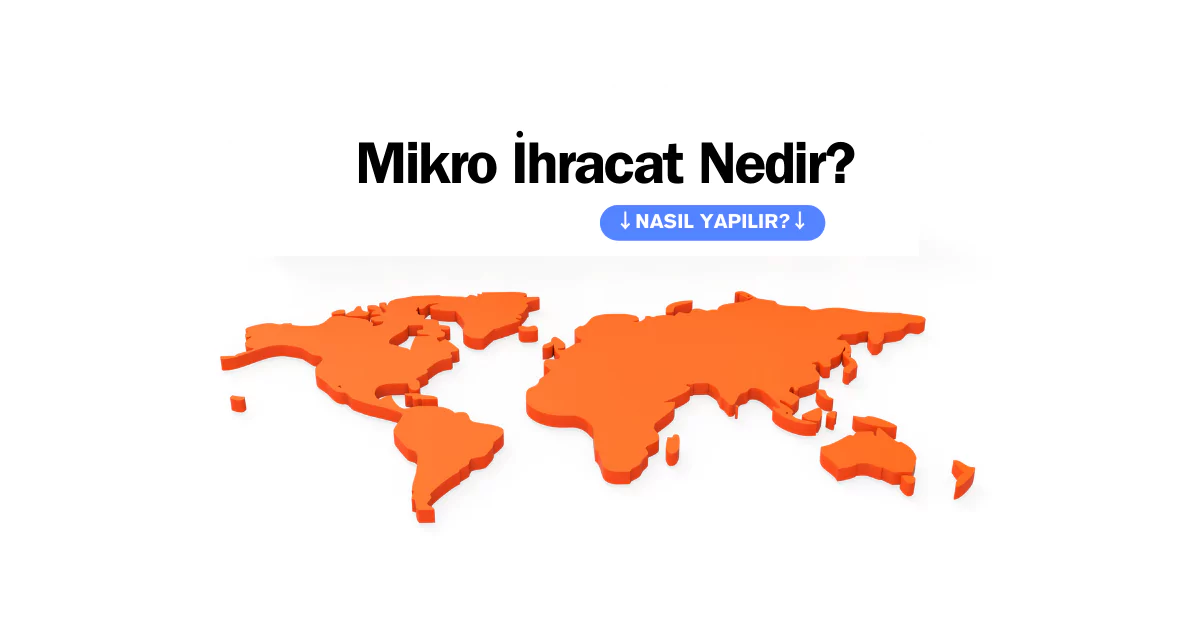 Mikro İhracat Nedir Nasıl Yapılır? Mikro İhracat Fatura Nasıl Kesilir